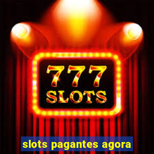 slots pagantes agora